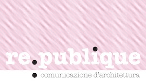 Re.publique Comunicazione d'Architettura Re.publique Comunicazione d'Architettura